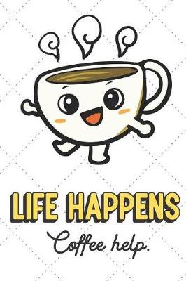 Book cover for Life Happens Coffee Helps