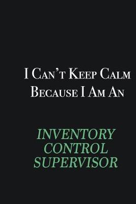 Book cover for I cant Keep Calm because I am an Inventory Control Supervisor