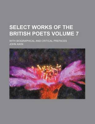 Book cover for Select Works of the British Poets Volume 7; With Biographical and Critical Prefaces