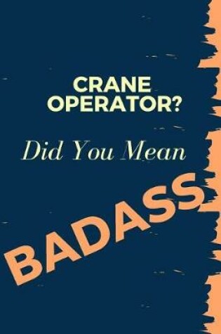 Cover of Crane Operator? Did You Mean Badass