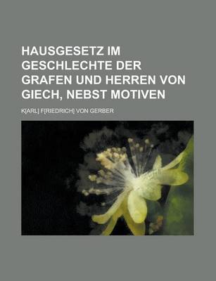 Book cover for Hausgesetz Im Geschlechte Der Grafen Und Herren Von Giech, Nebst Motiven