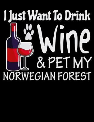 Book cover for I Just Want to Drink Wine & Pet My Norwegian Forest