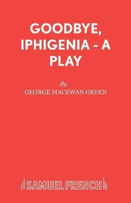 Book cover for Goodbye, Iphigenia - A Play