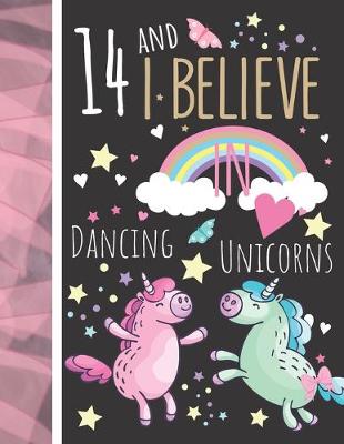 Book cover for 14 And I Believe In Dancing Unicorns