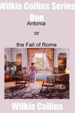 Cover of Wilkie Collins Series One: Antonina or the Fall of Rome