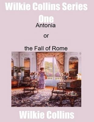 Book cover for Wilkie Collins Series One: Antonina or the Fall of Rome