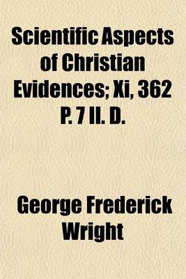 Book cover for Scientific Aspects of Christian Evidences; XI, 362 P. 7 Il. D.