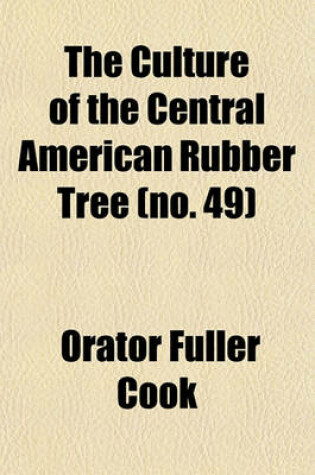 Cover of The Culture of the Central American Rubber Tree (Volume 49)