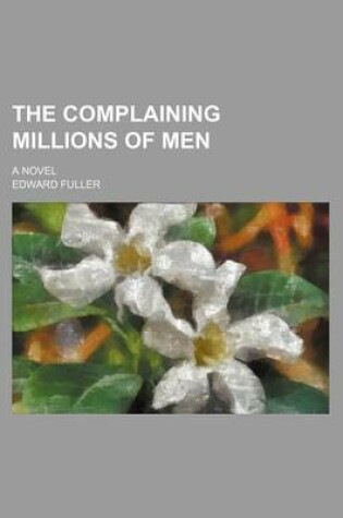 Cover of The Complaining Millions of Men; A Novel