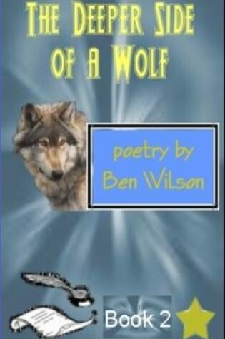 Cover of the Deeper Side of a Wolf, Poetry by Ben Wilson Book 2