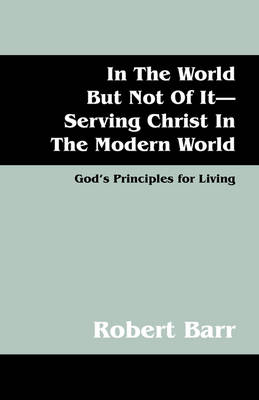 Book cover for In the World But Not of It-Serving Christ in the Modern World