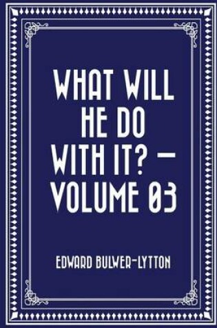 Cover of What Will He Do with It? - Volume 03