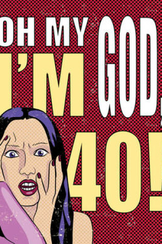 Cover of Oh My God, I'm 40!