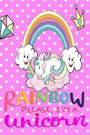 Cover of Rainbow Please I'm a Unicorn