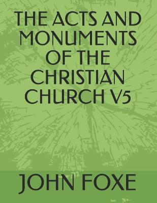 Book cover for The Acts and Monuments of the Christian Church V5