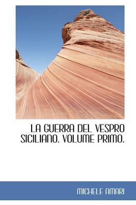 Book cover for La Guerra del Vespro Siciliano. Volume Primo.