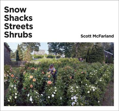 Book cover for Scott McFarland. Shacks+ Snow+ Streets+ Shrubs