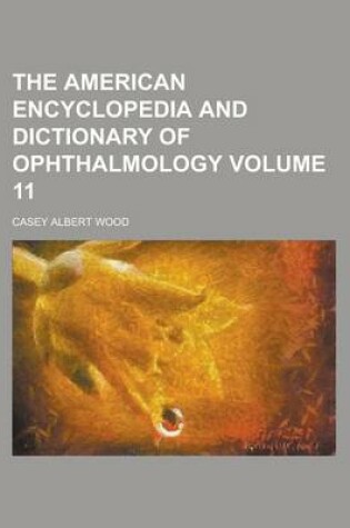 Cover of The American Encyclopedia and Dictionary of Ophthalmology (Volume 18)