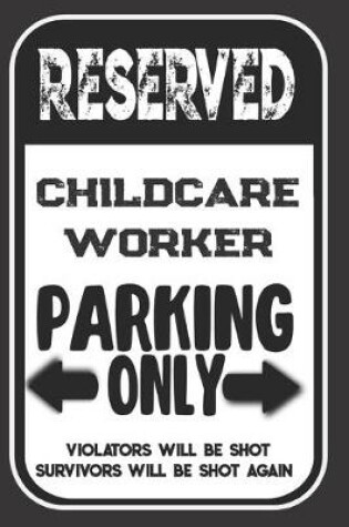 Cover of Reserved Childcare Worker Parking Only. Violators Will Be Shot. Survivors Will Be Shot Again