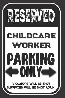 Book cover for Reserved Childcare Worker Parking Only. Violators Will Be Shot. Survivors Will Be Shot Again