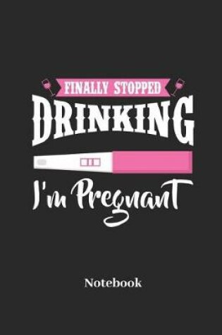 Cover of Finally Stopped Drinking I'm Pregant Notebook