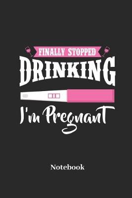 Book cover for Finally Stopped Drinking I'm Pregant Notebook