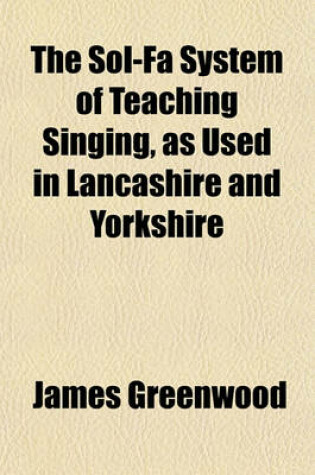 Cover of The Sol-Fa System of Teaching Singing, as Used in Lancashire and Yorkshire