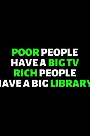 Cover of Poor People Have A Big TV Rich People Have A Big Library