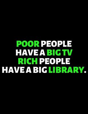 Book cover for Poor People Have A Big TV Rich People Have A Big Library
