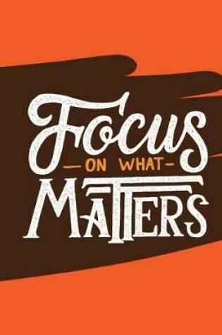 Cover of Focus On What Matters