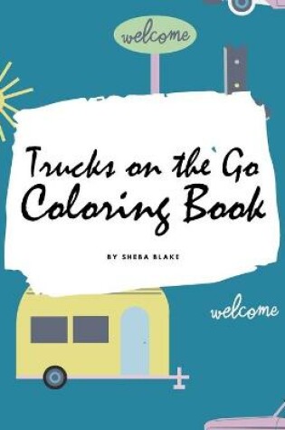 Cover of Trucks on the Go Coloring Book for Children (8.5x8.5 Coloring Book / Activity Book)