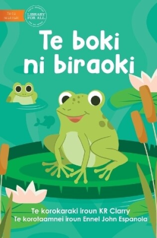 Cover of The Frog Book - Te boki ni biraoki (Te Kiribati)