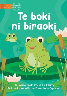 Book cover for The Frog Book - Te boki ni biraoki (Te Kiribati)