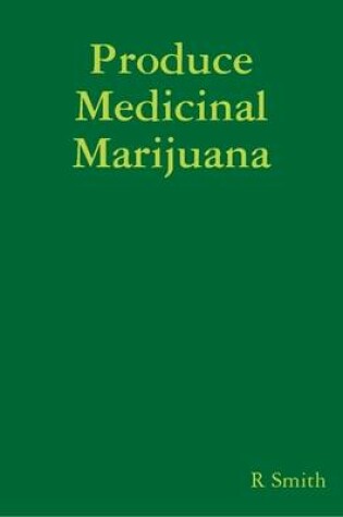 Cover of Produce Medicinal Marijuana