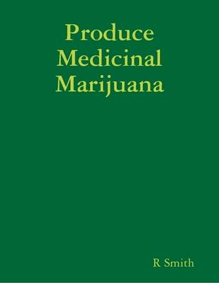 Book cover for Produce Medicinal Marijuana