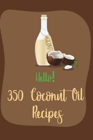 Cover of Hello! 350 Coconut Oil Recipes
