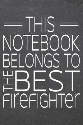 Book cover for This Notebook Belongs To The Best Firefighter