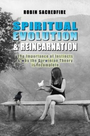 Cover of Spiritual Evolution and Reincarnation: the Importance of Instincts and Why the Darwinian Theory is Incomplete