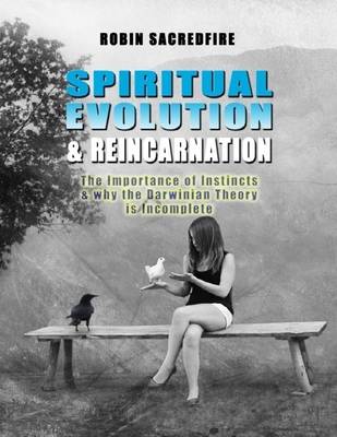Book cover for Spiritual Evolution and Reincarnation: the Importance of Instincts and Why the Darwinian Theory is Incomplete