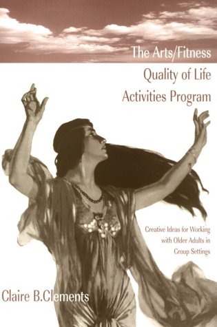 Cover of Arts/Fitness Quality of Life Activities Program: Creative Ideas for Wo