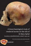 Book cover for A Bioarchaeological Study of Medieval Burials on the site of St Mary Spital