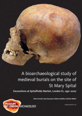 Cover of A Bioarchaeological Study of Medieval Burials on the site of St Mary Spital