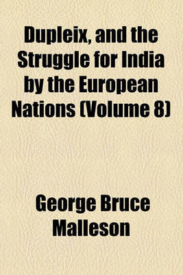 Book cover for Dupleix, and the Struggle for India by the European Nations (Volume 8)