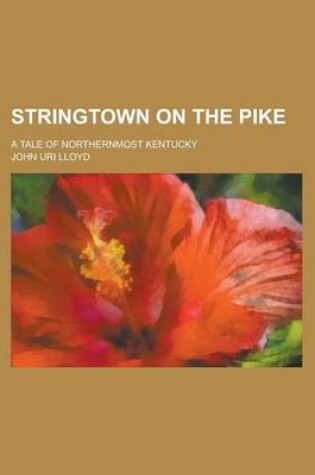 Cover of Stringtown on the Pike; A Tale of Northernmost Kentucky