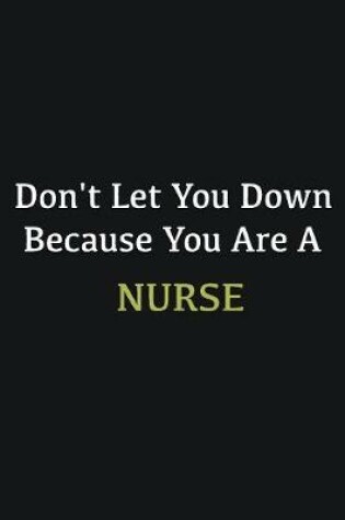 Cover of Don't let you down because you are a Nurse