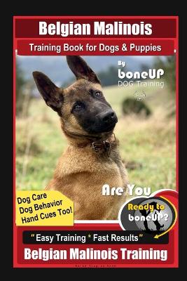 Book cover for Belgian Malinois Training Book for Dogs & Puppies By BoneUP DOG Training, Dog Care, Dog Behavior, Hand Cues Too! Are You Ready to Bone Up? Easy Training * Fast Results, Belgian Malinois Training