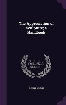 Book cover for The Appreciation of Sculpture; A Handbook