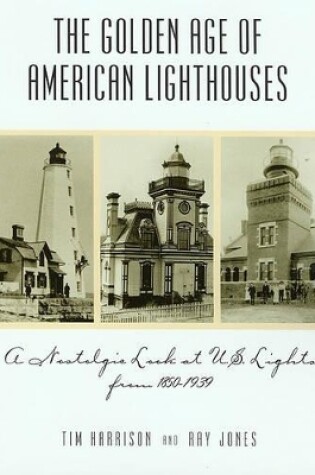Cover of Golden Age of American Lighthouses, 1850 to 1939