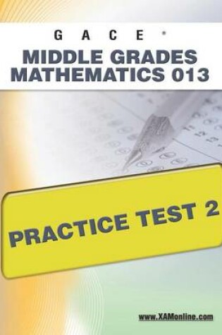 Cover of Gace Middle Grades Mathematics 013 Practice Test 2