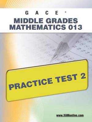 Book cover for Gace Middle Grades Mathematics 013 Practice Test 2